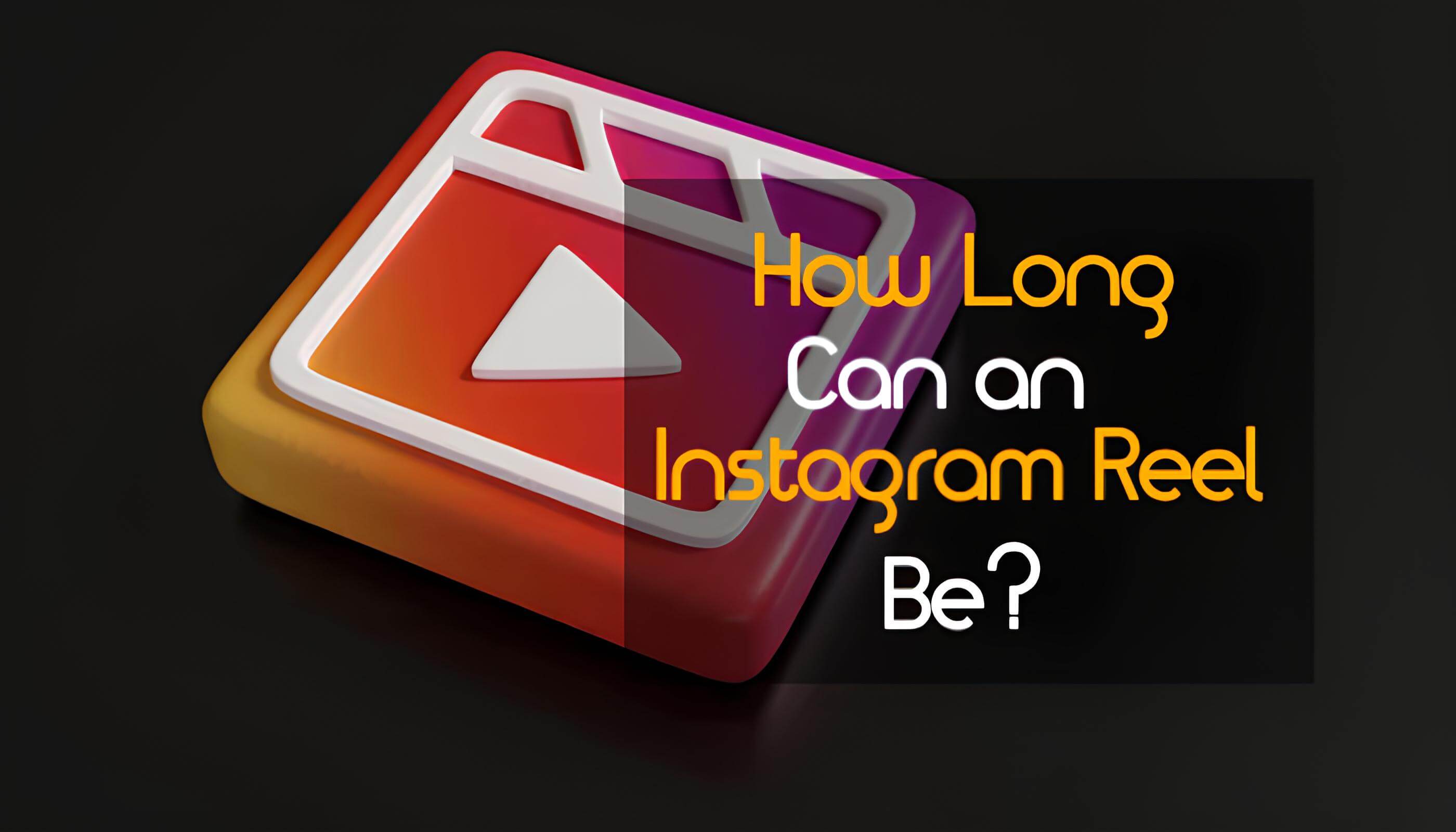How Long Can an Instagram Reel Be?