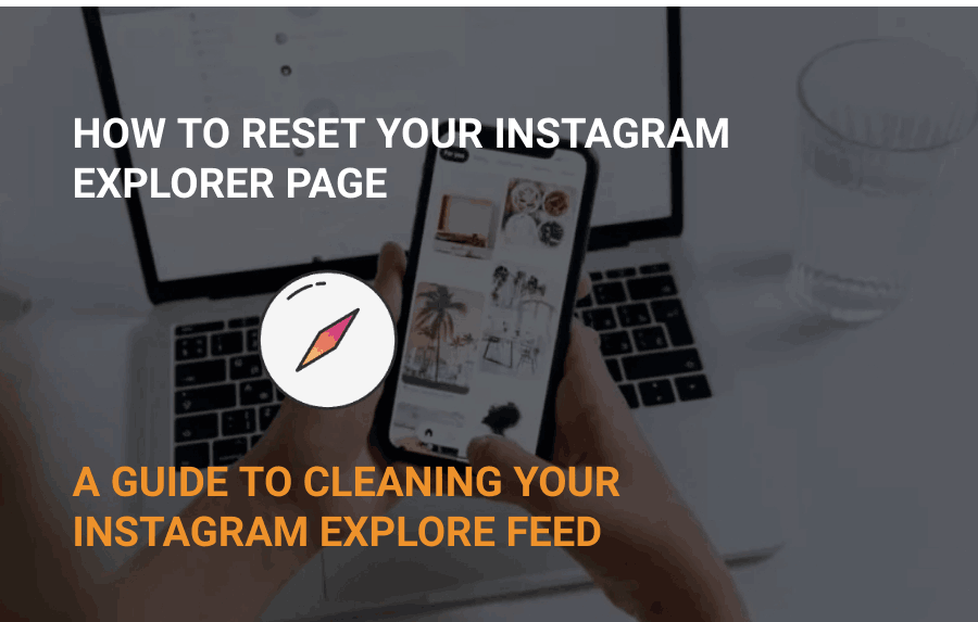 HOW TO RESET YOUR INSTAGRAM EXPLORER PAGE: A GUIDE TO CLEANING YOUR INSTAGRAM EXPLORE FEED