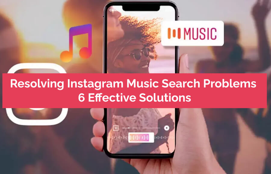 Resolving Instagram Music Search Problems - 6 Effective Solutions