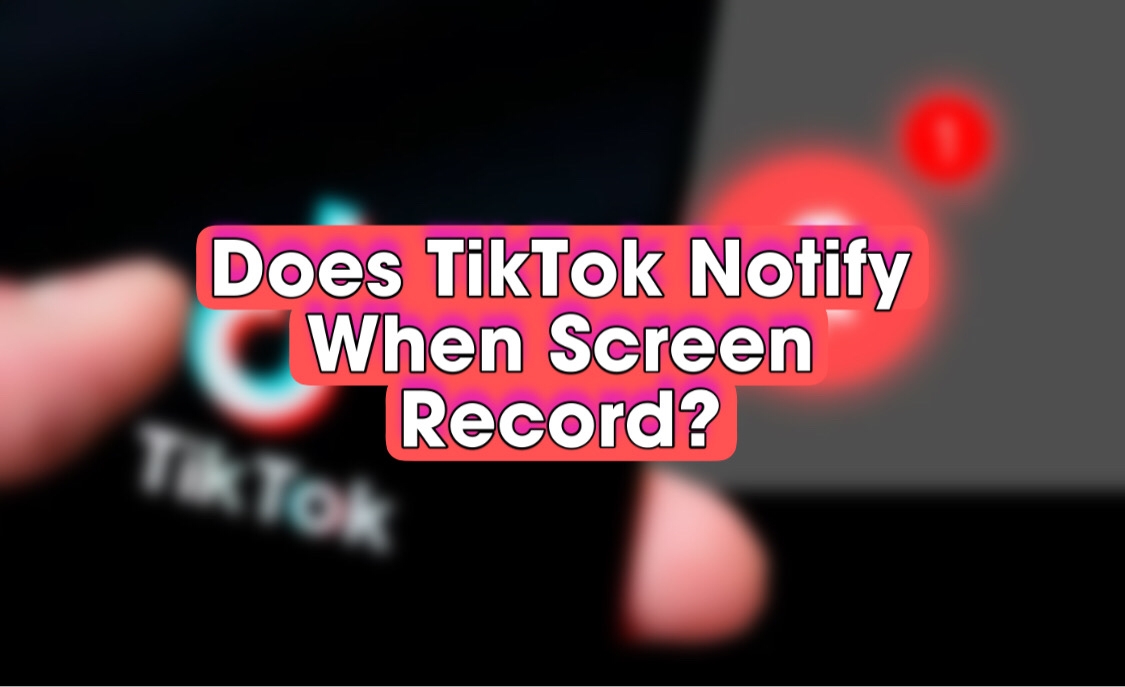 Does TikTok Notify When You Screen Record or Screenshot? (2026 Update)