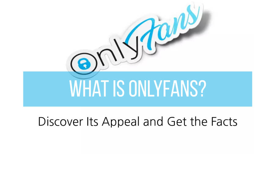 What Is OnlyFans? Discover Its Appeal and Get the Facts