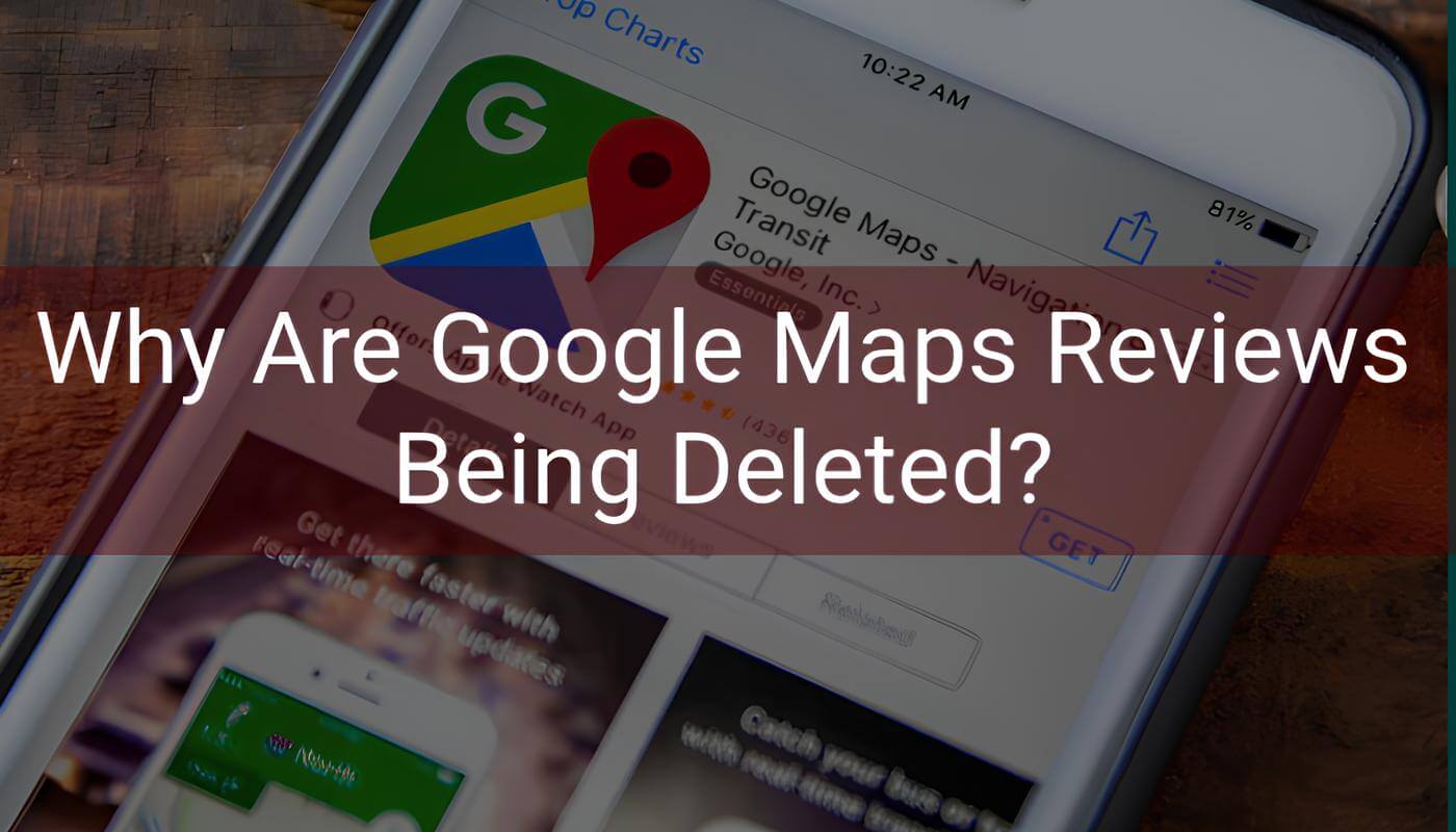 Why Are Google Maps Reviews Being Deleted?